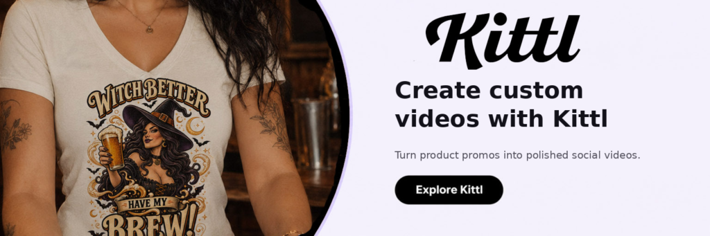 Kittl banner showing a Tshirt design and saying "Kittl Create custom videos with Kittl. Turn product promos into polished social videos. Explore Kittl"