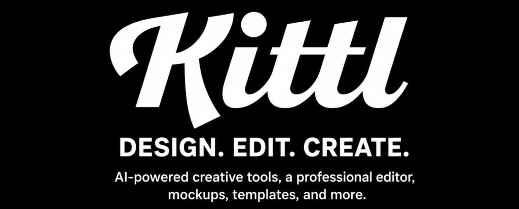 Kittl Banner that says Kittl- Design. Edit. Create. AI-powered creative tools, a professional editor, mockups, templates, and more