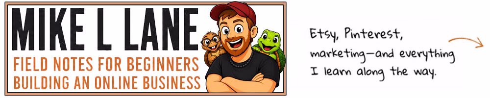 Website header for MikeLLane.com featuring cartoon versions of Mike Lane, Tater Tot and Sheldon with the message “Field Notes for Beginners Building an Online Business” and references to Etsy, Pinterest, and marketing.